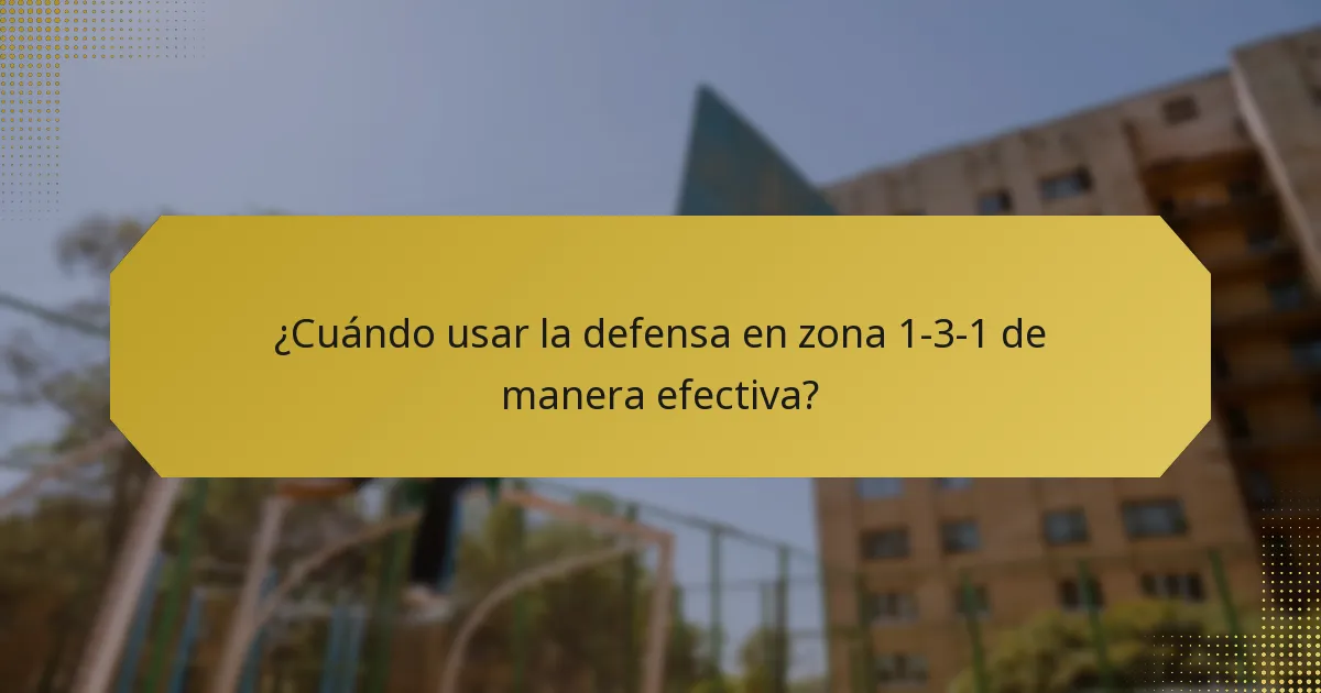 ¿Cuándo usar la defensa en zona 1-3-1 de manera efectiva?