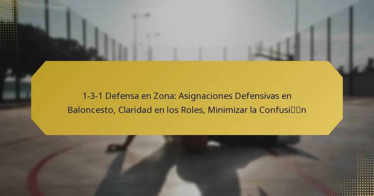 1-3-1 Defensa en Zona: Asignaciones Defensivas en Baloncesto, Claridad en los Roles, Minimizar la Confusión