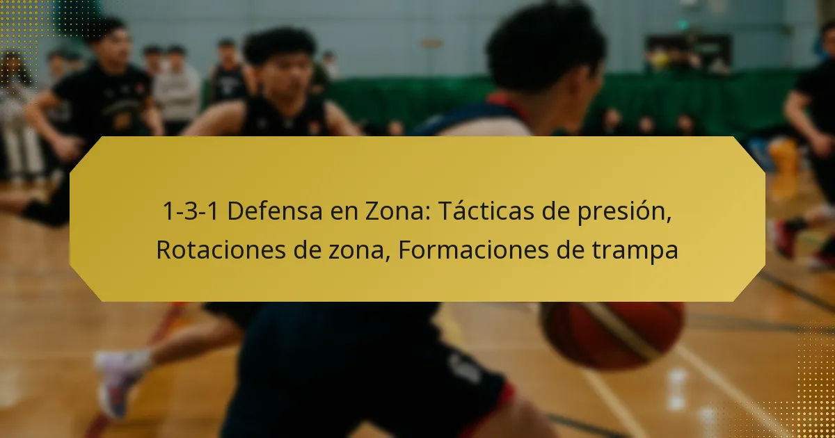 1-3-1 Defensa en Zona: Tácticas de presión, Rotaciones de zona, Formaciones de trampa