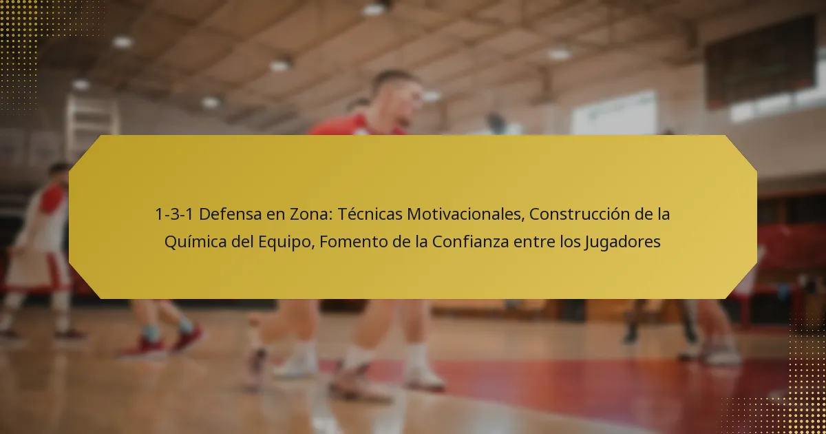 1-3-1 Defensa en Zona: Técnicas Motivacionales, Construcción de la Química del Equipo, Fomento de la Confianza entre los Jugadores