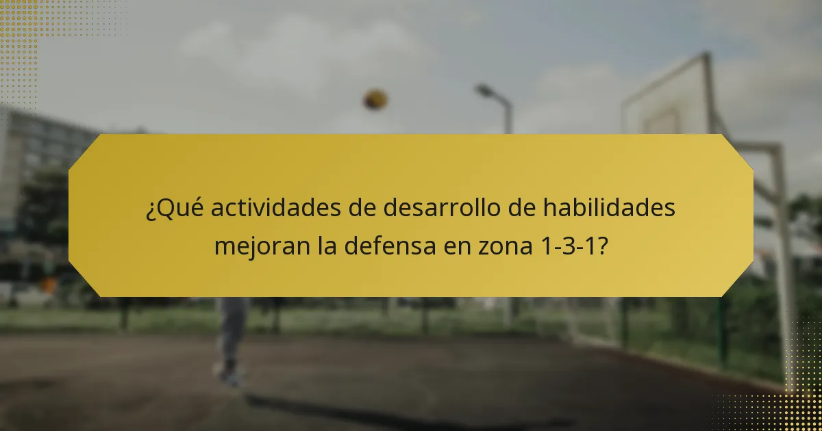 ¿Qué actividades de desarrollo de habilidades mejoran la defensa en zona 1-3-1?