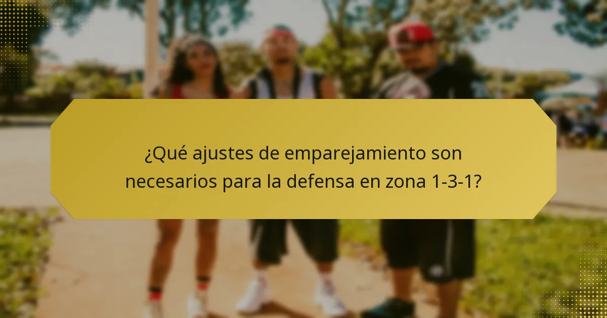¿Qué ajustes de emparejamiento son necesarios para la defensa en zona 1-3-1?