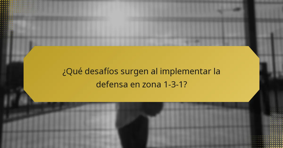 ¿Qué desafíos surgen al implementar la defensa en zona 1-3-1?