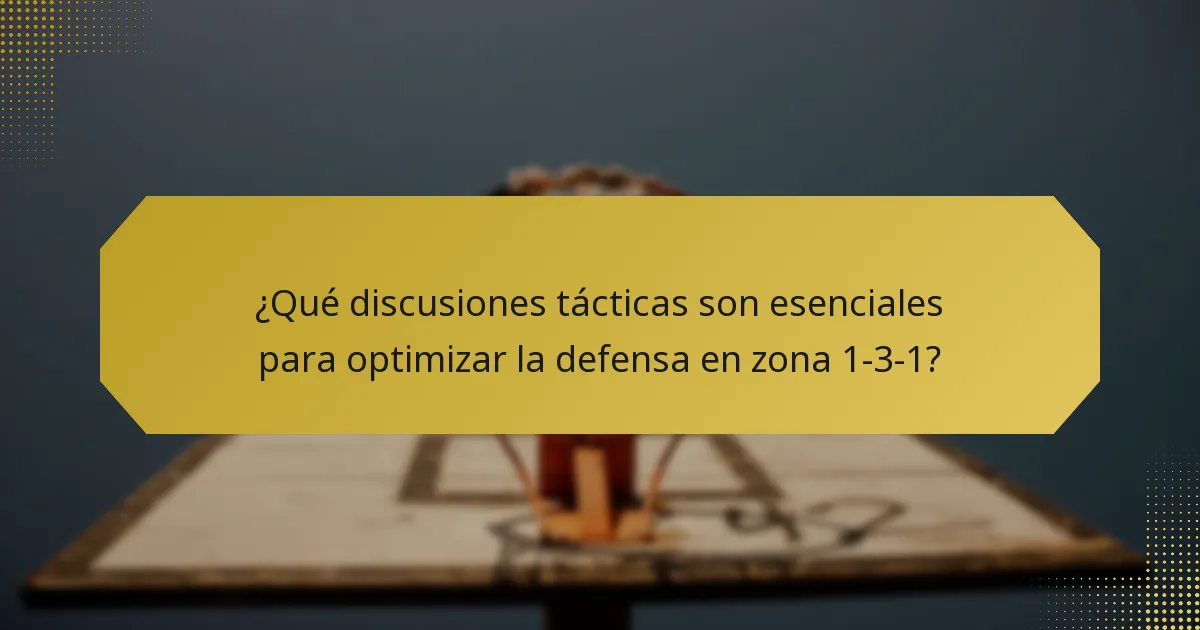 ¿Qué discusiones tácticas son esenciales para optimizar la defensa en zona 1-3-1?