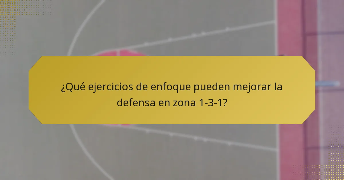 ¿Qué ejercicios de enfoque pueden mejorar la defensa en zona 1-3-1?