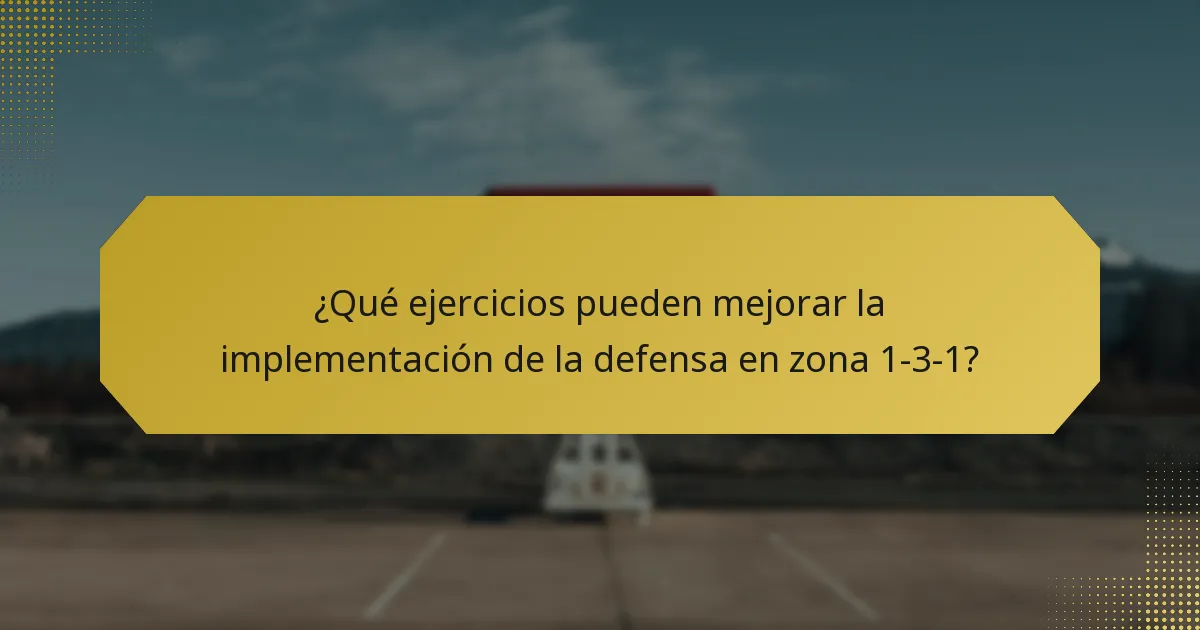 ¿Qué ejercicios pueden mejorar la implementación de la defensa en zona 1-3-1?