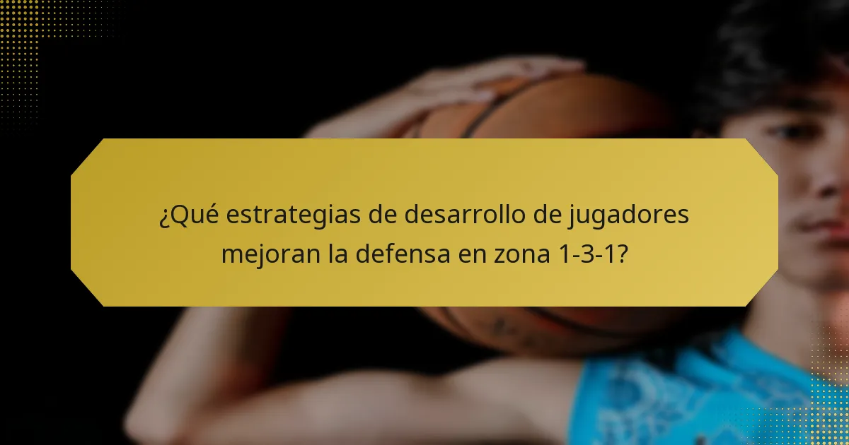 ¿Qué estrategias de desarrollo de jugadores mejoran la defensa en zona 1-3-1?