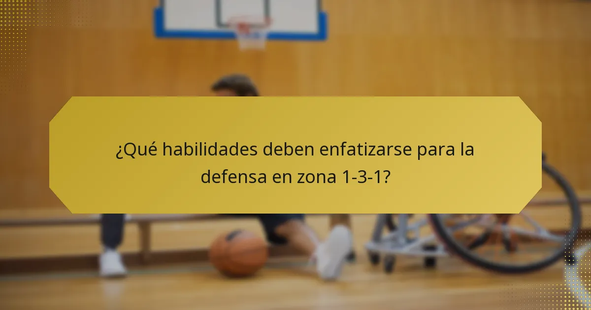 ¿Qué habilidades deben enfatizarse para la defensa en zona 1-3-1?