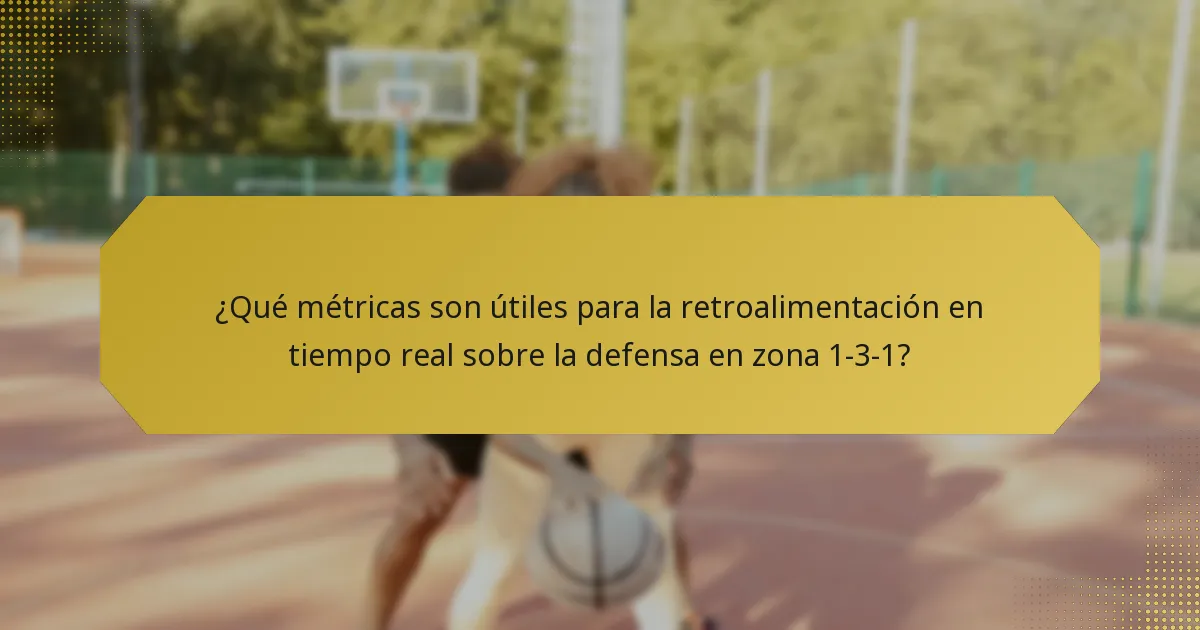 ¿Qué métricas son útiles para la retroalimentación en tiempo real sobre la defensa en zona 1-3-1?