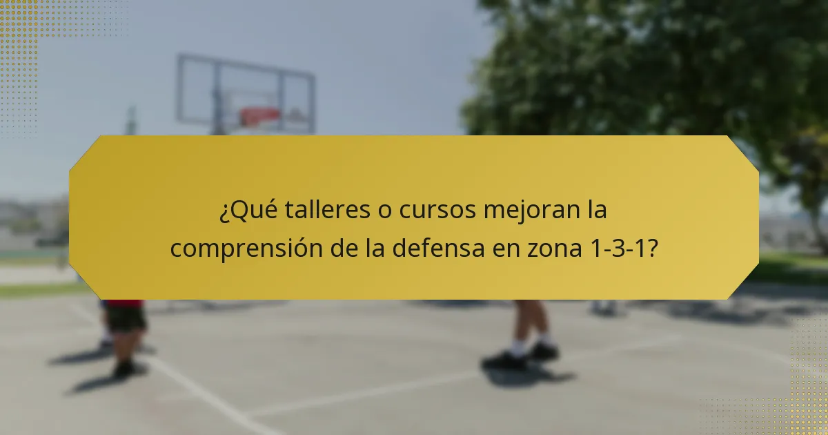 ¿Qué talleres o cursos mejoran la comprensión de la defensa en zona 1-3-1?