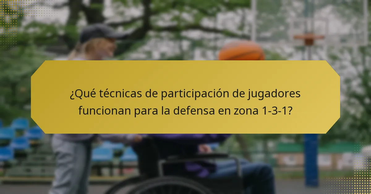 ¿Qué técnicas de participación de jugadores funcionan para la defensa en zona 1-3-1?